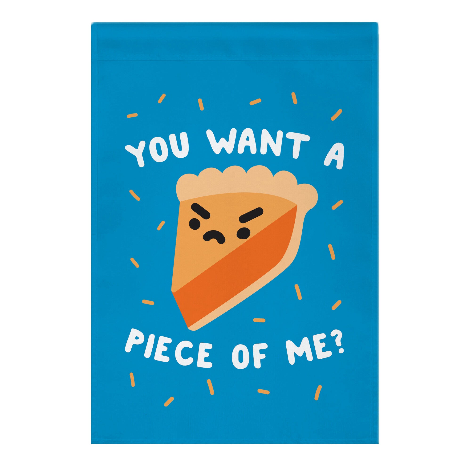 You Want A Piece Of Me? Garden Flag